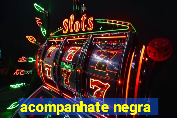 acompanhate negra